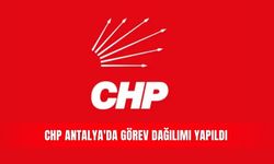 CHP Antalya'da görev dağılımı yapıldı
