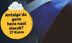 Antalya'da yarın hava nasıl olacak? 27 Kasım Perşembe