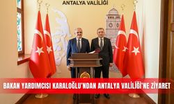 Bakan Yardımcısı Karaloğlu’ndan Antalya Valiliği’ne ziyaret