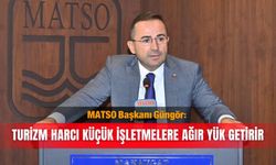 MATSO Başkanı Güngör: Turizm harcı küçük işletmelere ağır yük getirir