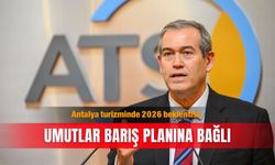 Antalya turizminde 2026 beklentisi: Umutlar barış planına bağlı