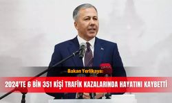 Bakan Yerlikaya: 2024'te 6 bin 351 kişi trafik kazalarında hayatını kaybetti
