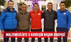 Malzemecilikte 5 kardeşin başarı hikayesi