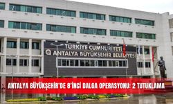 Antalya Büyükşehir’de 8’inci dalga operasyonu: 2 tutuklama kararı