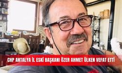 CHP Antalya İl Eski Başkanı Özer Ahmet Ülken vefat etti