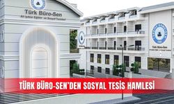Türk Büro-Sen’den sosyal tesis hamlesi