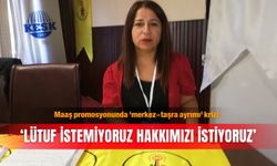 Maaş promosyonunda 'merkez-taşra ayrımı' krizi: ‘Lütuf istemiyoruz hakkımızı istiyoruz’