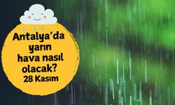 Antalya'da yarın hava nasıl olacak? 28 Kasım Cuma