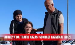 Antalya’da trafik kazası sonrası tazminat krizi