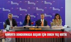 TSRM uyardı: Yumurta dondurmada başarı için erken yaş kritik