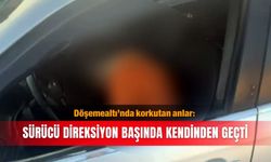 Döşemealtı’nda korkutan anlar: Sürücü direksiyon başında kendinden geçti