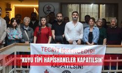 ‘Kuyu tipi hapishaneler kapatılsın’