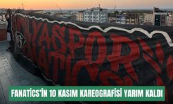 Fanatics’in 10 Kasım kareografisi yarım kaldı