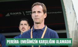 Pereira: Emeğimizin karşılığını alamadık