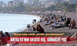 Antalya'nın gecesi kış, gündüzü yaz