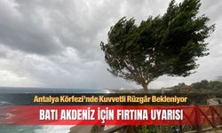 Batı Akdeniz İçin Fırtına Uyarısı!