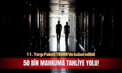 50 bin mahkuma tahliye yolu! 11. Yargı Paketi kabul edildi
