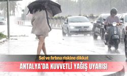 Antalya’da kuvvetli sağanak yağış uyarısı!