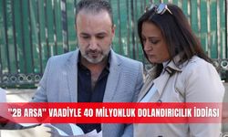 "2B Arsa" vaadiyle 40 milyonluk dolandırıcılık iddiası