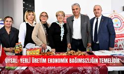 Uysal: Yerli üretim ekonomik bağımsızlığın temelidir