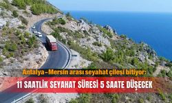 Antalya-Mersin arası seyahat çilesi bitiyor: 11 saatlik seyahat süresi 5 saate düşecek