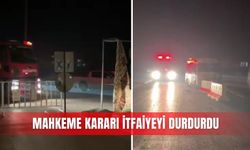 Mahkeme kararı itfaiyeyi durdurdu