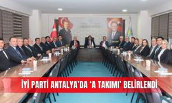 İYİ Parti Antalya’da ‘A Takımı’ belirlendi