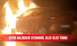 Seyir halindeki otomobil alev alev yandı