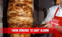 Tavuk dönerde ‘12 saat’ alarmı