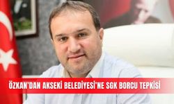 Özkan’dan Akseki Belediyesi’ne SGK borcu tepkisi