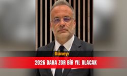Güney: 2026 daha zor bir yıl olacak