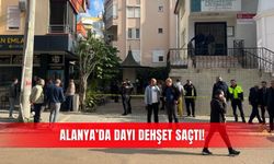 Alanya’da dayı dehşet saçtı!