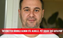 'İnternetten bidonla alınan etil alkolle, pet şişede içki satılıyor'