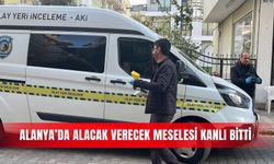 Alanya’da alacak verecek meselesi kanlı bitti