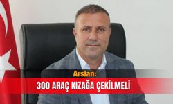 Arslan: 300 araç kızağa çekilmeli