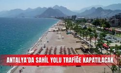 Antalya'da sahil yolu trafiğe kapatılacak