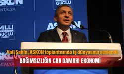 Vali Şahin, ASKON toplantısında iş dünyasına seslendi: Bağımsızlığın can damarı ekonomi