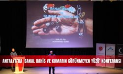 Antalya’da ‘Sanal Bahis ve Kumarın Görünmeyen Yüzü’ konferansı