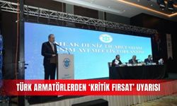Türk armatörlerden ‘kritik fırsat’ uyarısı