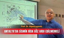 Prof. Dr. Dipova uyardı: Antalya’da sismik risk göz ardı edilmemeli