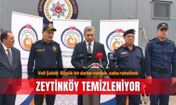 Vali Şahin: Büyük bir darbe vurduk, saha rahatladı... Zeytinköy temizleniyor