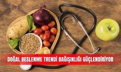 Doğal beslenme trendi bağışıklığı güçlendiriyor