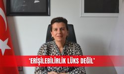 ‘Erişilebilirlik lüks değil’