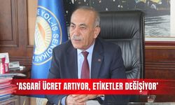 ‘Asgari ücret artıyor, etiketler değişiyor’