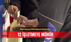 Muratpaşa Belediyesi duyurdu: 12 işletmeye mühür