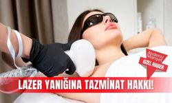 Lazer yanığına tazminat hakkı!