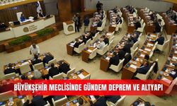 Büyükşehir meclisinde gündem deprem ve altyapı