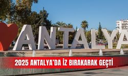2025 Antalya’da iz bırakarak geçti