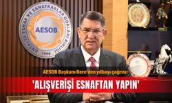 AESOB Başkanı Dere’den yılbaşı çağrısı: 'Alışverişi esnaftan yapın'