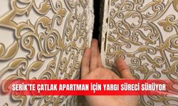 Serik’te çatlak apartman için yargı süreci sürüyor